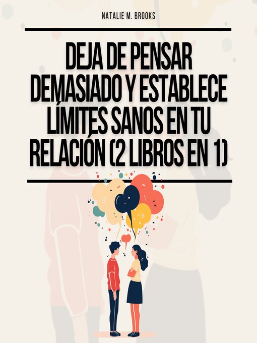 Title details for Deja de Pensar Demasiado y Establece Límites Sanos en Tu Relación (2 Libros en 1) by Natalie M. Brooks - Available